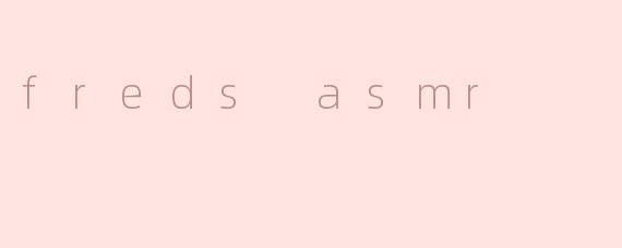 freds asmr
